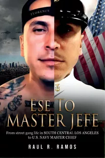 Ese To Master Jefe: From Street Gang Life In South Central Los Angeles To Us Navy Master Chief, De Ramos, Raul R.. Editorial Bookbaby, Tapa Blanda En Inglés