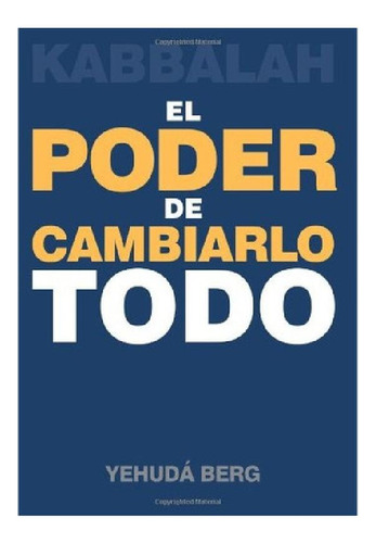 Kabbalah El Poder De Cambiarlo Todo - Yehuda Berg