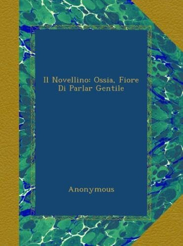 Libro: Il Novellino: Ossia, Fiore Di Parlar Gentile (italian