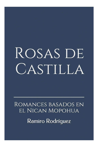 Libro: Rosas De Castilla: Romances Basados En El Nican Mopoh