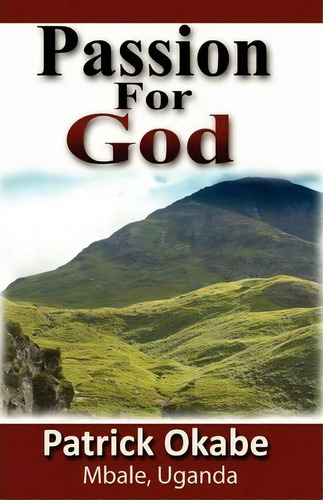 Passion For God, De Patrick Okabe. Editorial Createspace Independent Publishing Platform, Tapa Blanda En Inglés