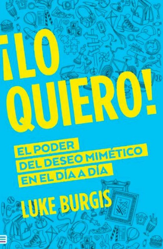 ¡Lo quiero!: El poder del deseo mimético en el día a día, de Luke Burgis. Serie 9585531741, vol. 1. Editorial Ediciones Urano, tapa blanda, edición 2022 en español, 2022