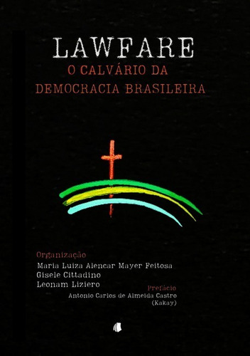 Lawfare: O Calvário Da Democracia Brasileira, De Maria Luiza Alencar Mayer Feitosa; Gisele Cittadino; Leonam Liziero. Não Aplicável Editorial Clube De Autores, Tapa Mole, Edición 1 En Português, 2020