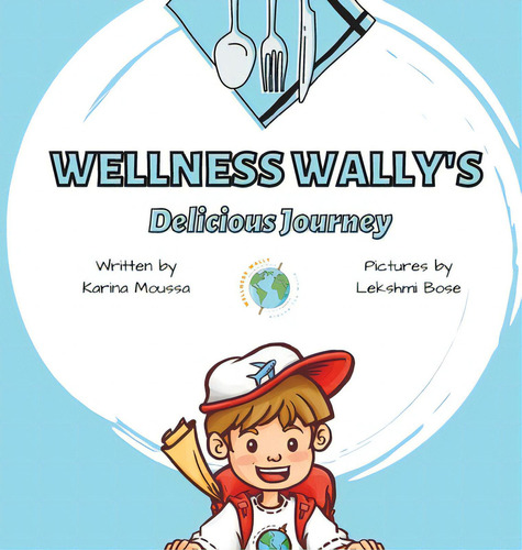 Wellness Wally's Delicious Journey, De Moussa, Karina. Editorial Lightning Source Inc, Tapa Dura En Inglés