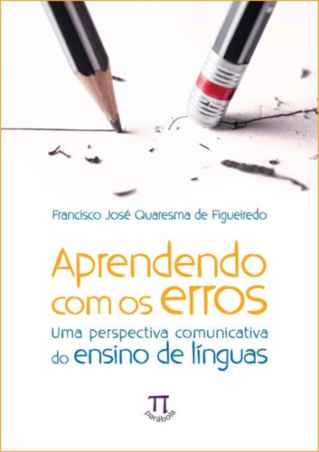 Aprendendo Com Os Erros - Uma Perspectiva Comunicativa Do Ensino De Linguas, De Figueiredo, Francisco Jose Quaresma De. Editorial Parábola, Tapa Mole, Edición 1 En Português, 2022