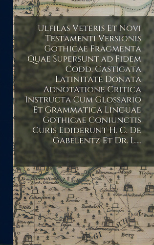 Ulfilas Veteris Et Novi Testamenti Versionis Gothicae Fragmenta Quae Supersunt Ad Fidem Codd. Cas..., De Anonymous. Editorial Legare Street Pr, Tapa Dura En Inglés