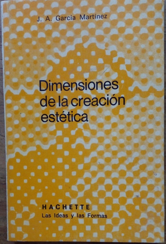 Dimensiones De La Creación Estética - J. A. García Martínez