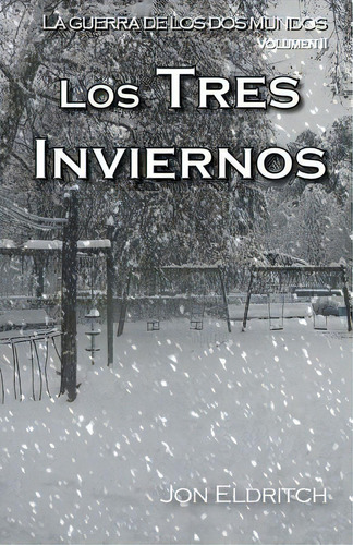 Los Tres Inviernos: La Guerra De Los Dos Mundos, De Eldritch, Jon. Editorial Createspace, Tapa Blanda En Español