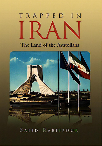Trapped In Iran, De Saiid Rabiipour, Rabiipour. Editorial Authorhouse, Tapa Dura En Inglés