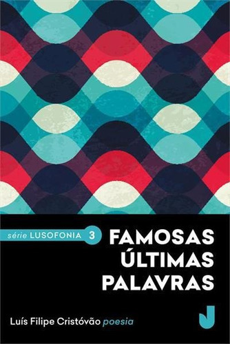 Famosas Ultimas Palavras - 1ªed.(2017), De Luis Filipe Cristovao., Vol. 3. Editora Jaguatirica, Capa Mole, Edição 1 Em Português, 2017