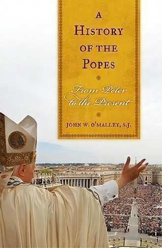 A History Of The Popes : From Peter To The Present, De John W.  Sj O'malley. Editorial Rowman & Littlefield, Tapa Blanda En Inglés, 2011