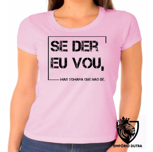 2 Blusa Baby Look Feminina Engraçada Youtube Se Der Eu Vou