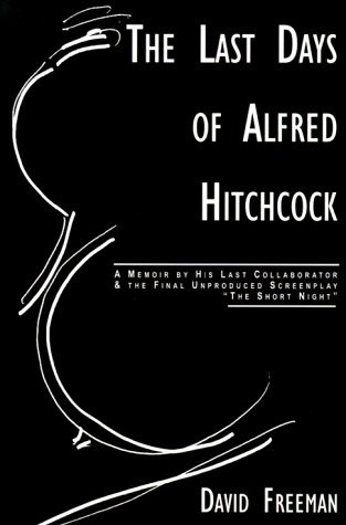 The Last Days Of Alfred Hitchcock A Memoir Featuring The Scr