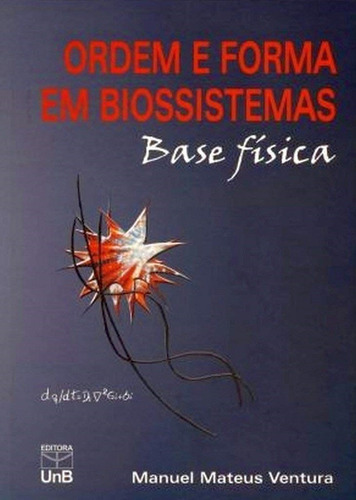 Ordem E Forma Em Biossistemas - Base Fisica, De Ventura, Manuel Mateus. Editora Unb, Edição 1 Em Português