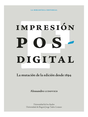 Impresión Posdigital, De Alessandro Ludovico. Editorial Universidad De Los Andes Colombia, Tapa Blanda En Español, 2021