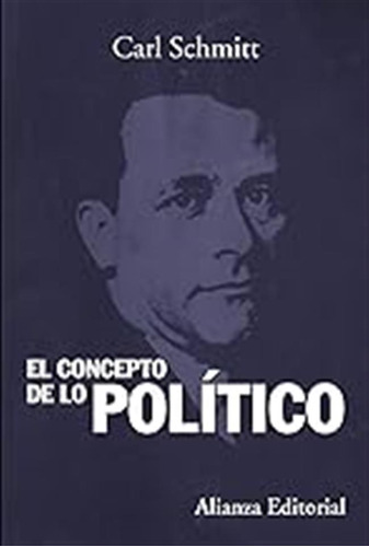 El Concepto De Lo Político: Texto De 1932 Con Un Prólogo Y T