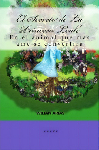 El Secreto De La Princesa Leah, De Wilian A Arias. Editorial Createspace Independent Publishing Platform, Tapa Blanda En Español