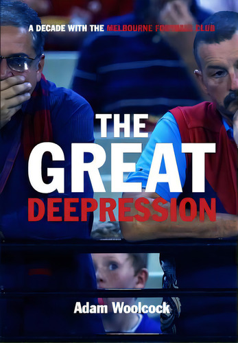 The Great Deepression: A Decade With The Melbourne Football Club, De Woolcock, Adam. Editorial Createspace, Tapa Blanda En Inglés