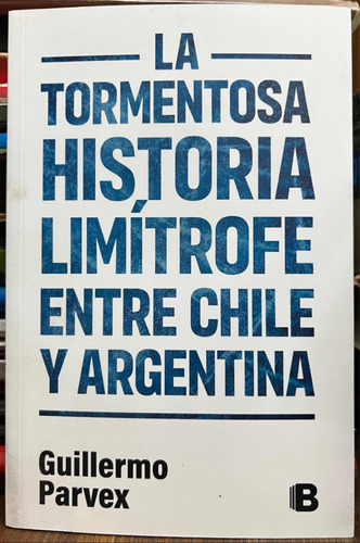 La Tormentosa Historia Limítrofe Entre Chile Y Argentina