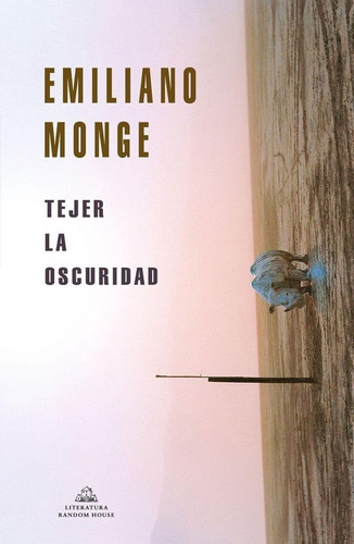 Tejer La Oscuridad / Emiliano Monge (envíos)