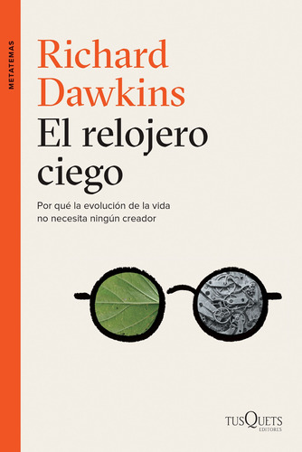 El relojero ciego: Por qué la evolucipón de la vida no necesita ningún creador, de Dawkins, Richard. Serie Metatemas Editorial Tusquets México, tapa blanda en español, 2015