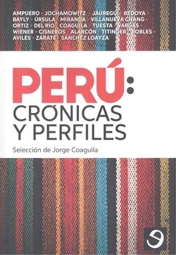 Perú : Crónicas Y Perfiles / Selección De Jorge Coaguila.
