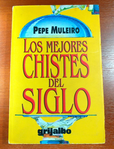 Los Mejores Chistes Del Siglo Pepe Muleiro Grijalbo Año 1999