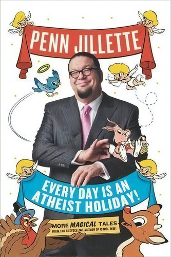 Every Day Is An Atheist Holiday! : More Magical Tales From The Bestselling Author Of God, No!, De Penn Jillette. Editorial Penguin Books Ltd, Tapa Blanda En Inglés