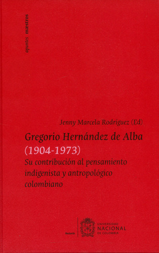 Gregorio Hernández de Alba (1904-1973) Su contribución al, de Jenny Marcela Rodríguez. Serie 9587758344, vol. 1. Editorial Universidad Nacional de Colombia, tapa dura, edición 2016 en español, 2016