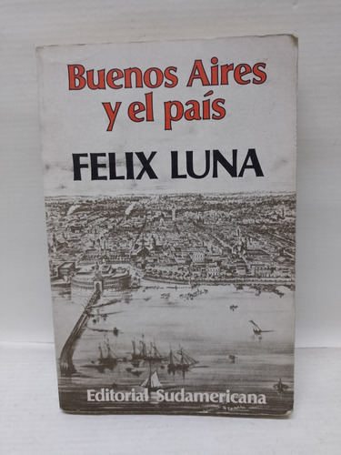 Libro: Buenos Aires Y El Pais Autor:  Felix Luna Año: 1982