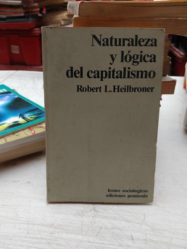 Naturaleza Y Lógica Del Capitalismo Robert L Heilbroner