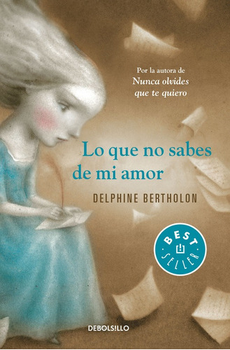 Lo que no sabes de mi amor, de Bertholon, Delphine. Serie Bestseller Editorial Debolsillo, tapa blanda en español, 2016
