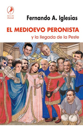 El Medioevo Peronista Y La Llegada De La Peste  - Fernando A