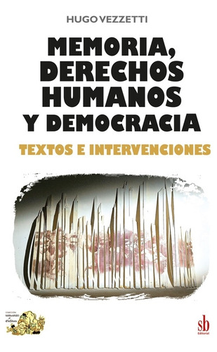 Memoria, Derechos Humanos Y Democracia - Vezzetti