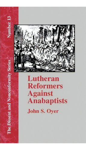 Lutheran Reformers Against Anabaptists, De John S. Oyer. Editorial Baptist Standard Bearer, Tapa Dura En Inglés