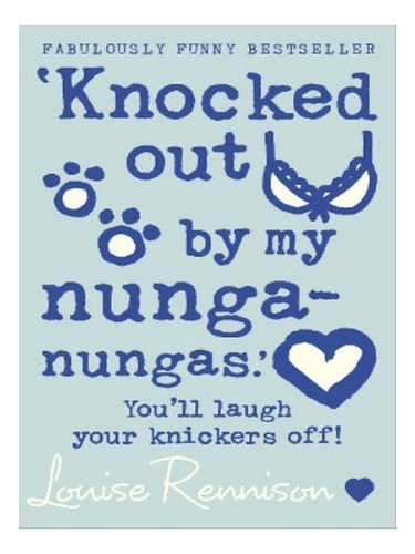 Knocked Out By My Nunga-nungas. - Louise Rennison. Eb07