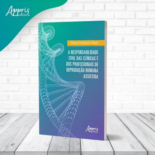 A responsabilidade civil das clínicas e dos profissionais de reprodução humana assistida, de Fettback Neto, Olavo. Editorial Appris Editora e Livraria Eireli - ME, capa mole em português, 2021