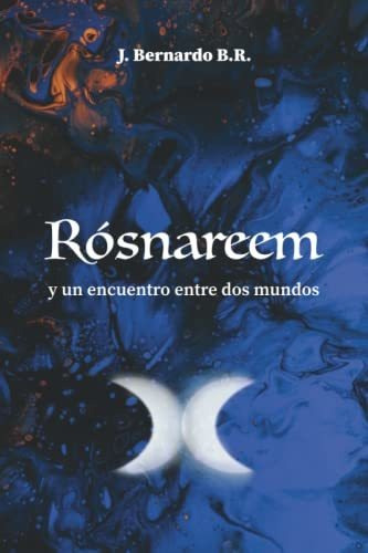 Libro : Rosnareem Y Un Encuentro Entre Dos Mundos - B. R.,.