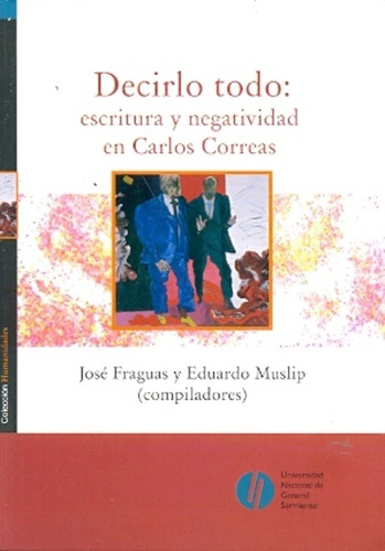 Decirlo Todo: Escritura Y Negatividad En Carlos Correas - Fr