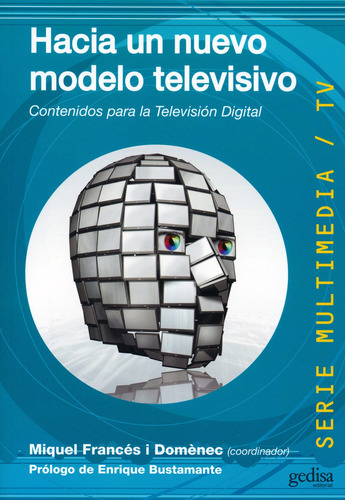 Hacia un nuevo modelo televisivo: Contenidos para la televisión digital, de Francés, Mique. Serie Multimedia/Comunicación Editorial Gedisa en español, 2009