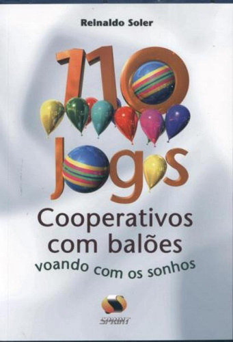 110 Jogos Cooperativos Com Baloes - Sprint, De Reinaldo Soler. Editora Editora Sprint, Capa Mole, Edição 1 Em Português
