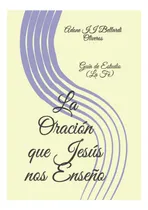 Comprar Libro: La Oración Que Jesús Nos Enseño: Guía De Estudio (la