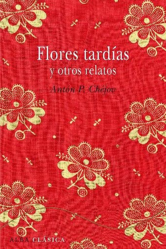 Flores Tardias Y Otros Relatos - Anton Chejov