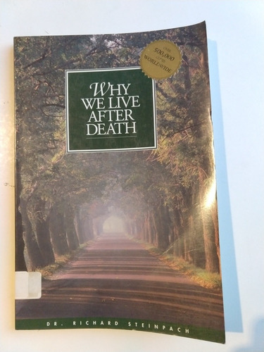 Why We Live After Death Richard Steinpach