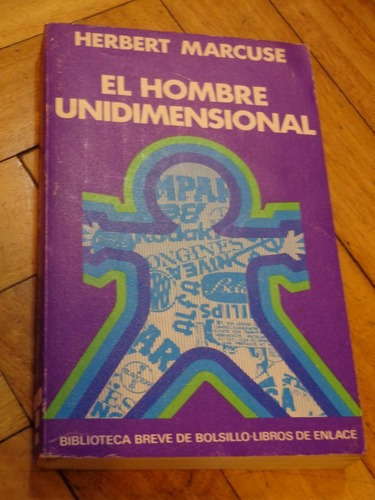 Herbert Marcuse: El Hombre Unidimensional. Seix Barral&-.