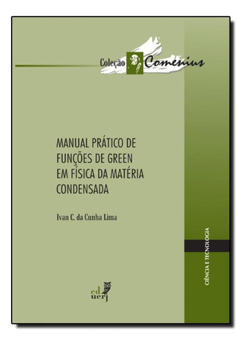 Manual Prático de Funções de Green em Física da Matéria, de Ivan C. da Cunha Lima. Editorial EDUERJ - EDIT. DA UNIV. DO EST. DO RIO - UERJ, tapa mole en português