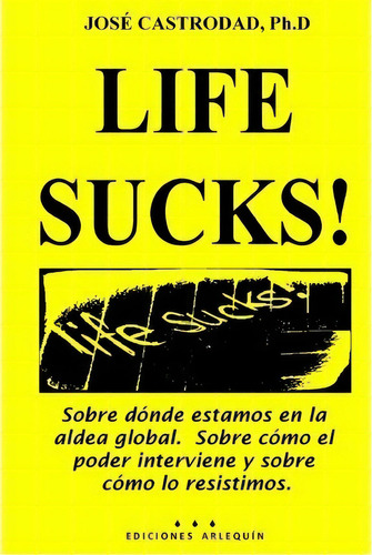 Life Sucks!, De Jose Castrodad Ph D. Editorial Createspace Independent Publishing Platform, Tapa Blanda En Español