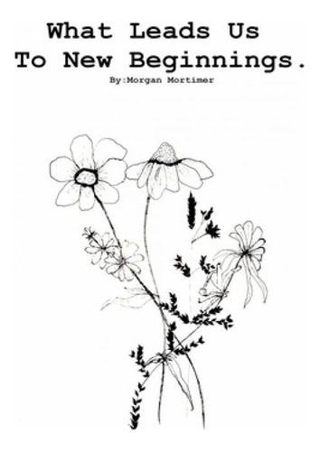 Libro What Leads Us To New Beginnings - Mortimer, Morgan