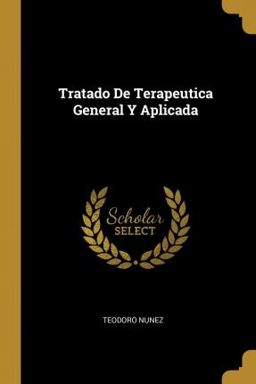 Libro Tratado De Terapeutica General Y Aplicada - Teodoro...