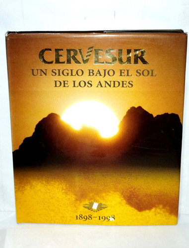 Cervesur Un Siglo Bajo El Sol De Los Andes 1898- 1998 Backus